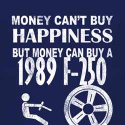 Money Cant Buy Happiness 1989 F-250 Dark Distressed T Shirt