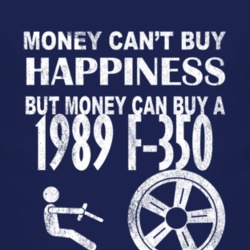 Money Cant Buy Happiness 1989 F-350 Dark Distressed T Shirt