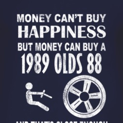 Money Cant Buy Happiness 1989 Oldsmobile Olds 88 Dark Distressed T Shi