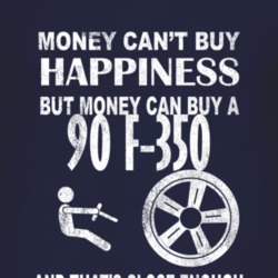 Money Cant Buy Happiness 1990 F-350 Dark Distressed T Shirt