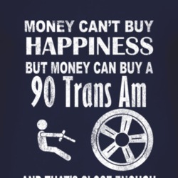 Money Cant Buy Happiness 1990 Pontiac Trans Am Dark Distressed T Shirt