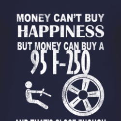 Money Cant Buy Happiness 1995 F-250 Dark Distressed T Shirt