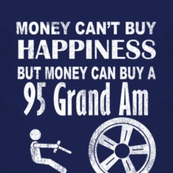 Money Cant Buy Happiness 1995 Pontiac Grand Am Dark Distressed T Shirt