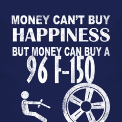 Money Cant Buy Happiness 1996 F-150 Dark Distressed T Shirt