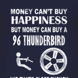 Money Cant Buy Happiness 1996 Thunderbird Dark Distressed T Shirt