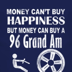 Money Cant Buy Happiness 1996 Pontiac Grand Am Dark Distressed T Shirt