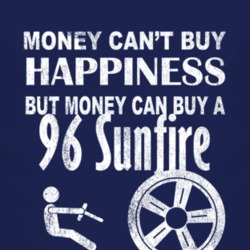 Money Cant Buy Happiness 1996 Pontiac Sunfire Dark Distressed T Shirt