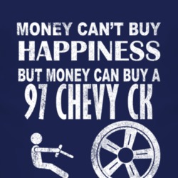 Money Cant Buy Happiness 1997 Chevy CK Dark Distressed T Shirt