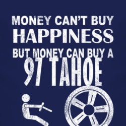 Money Cant Buy Happiness 1997 Chevy Tahoe Dark Distressed T Shirt