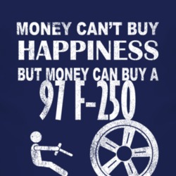 Money Cant Buy Happiness 1997 F-250 Dark Distressed T Shirt