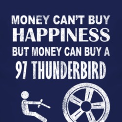 Money Cant Buy Happiness 1997 Thunderbird Dark Distressed T Shirt