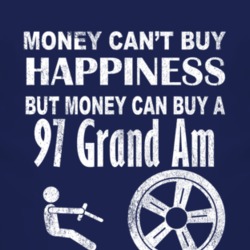 Money Cant Buy Happiness 1997 Pontiac Grand Am Dark Distressed T Shirt
