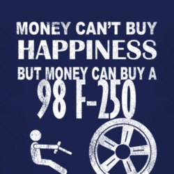 Money Cant Buy Happiness 1998 F-250 Dark Distressed T Shirt