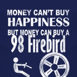 Money Cant Buy Happiness 1998 Pontiac Firebird Dark Distressed T Shirt