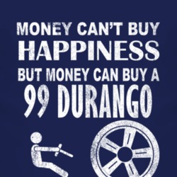 Money Cant Buy Happiness 1999 Dodge Durango Dark Distressed T Shirt