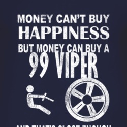 Money Cant Buy Happiness 1999 Dodge Viper Dark Distressed T Shirt