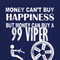Money Cant Buy Happiness 1999 Dodge Viper Dark Distressed T Shirt