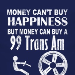 Money Cant Buy Happiness 1999 Pontiac Trans Am Dark Distressed T Shirt