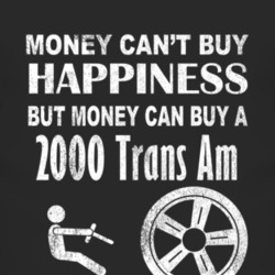 Money Cant Buy Happiness 2000 Pontiac Trans Am Dark Distressed T Shirt