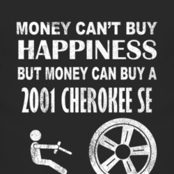 Money Cant Buy Happiness 2001 Cherokee SE Dark Distressed T Shirt