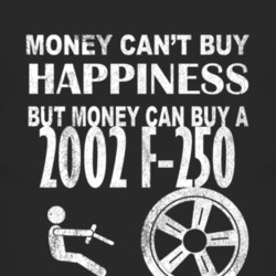 Money Cant Buy Happiness 2002 F-250 Dark Distressed T Shirt