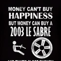 Money Cant Buy Happiness 2003 BUICK LE SABRE Dark Distressed T Shirt