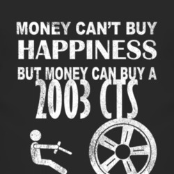 Money Cant Buy Happiness 2003 Cadillac CTS Dark Distressed T Shirt