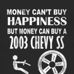 Money Cant Buy Happiness 2003 Chevy Chevy SS Dark Distressed T Shirt