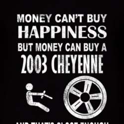 Money Cant Buy Happiness 2003 Chevy Cheyenne Dark Distressed T Shirt