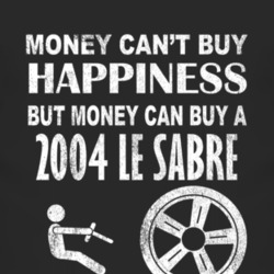 Money Cant Buy Happiness 2004 BUICK LE SABRE Dark Distressed T Shirt