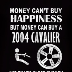 Money Cant Buy Happiness 2004 Chevy Cavalier Dark Distressed T Shirt