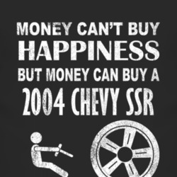 Money Cant Buy Happiness 2004 Chevy SSR Dark Distressed T Shirt