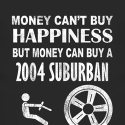 Money Cant Buy Happiness 2004 Chevy Suburban Dark Distressed T Shirt