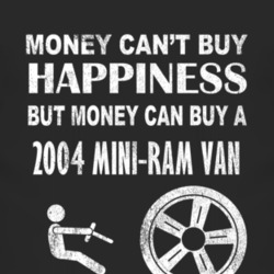 Money Cant Buy Happiness 2004 Dodge Mini-Ram Van Dark Distressed T Shi