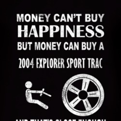 Money Cant Buy Happiness 2004 Explorer Sport Trac Dark Distressed T Sh