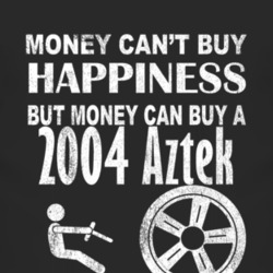 Money Cant Buy Happiness 2004 Pontiac Aztek Dark Distressed T Shirt