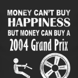 Money Cant Buy Happiness 2004 Pontiac Grand Prix Dark Distressed T Shi
