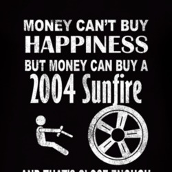 Money Cant Buy Happiness 2004 Pontiac Sunfire Dark Distressed T Shirt