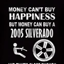 Money Cant Buy Happiness 2005 Chevy Silverado Dark Distressed T Shirt