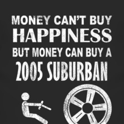 Money Cant Buy Happiness 2005 Chevy Suburban Dark Distressed T Shirt