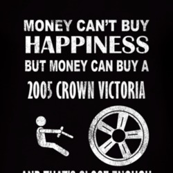 Money Cant Buy Happiness 2005 Crown Victoria Dark Distressed T Shirt