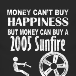 Money Cant Buy Happiness 2005 Pontiac Sunfire Dark Distressed T Shirt