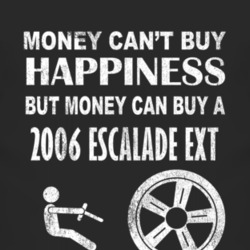 Money Cant Buy Happiness 2006 Cadillac Escalade EXT Dark Distressed T 