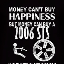 Money Cant Buy Happiness 2006 Cadillac STS Dark Distressed T Shirt