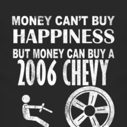Money Cant Buy Happiness 2006 Chevy Chevy Dark Distressed T Shirt