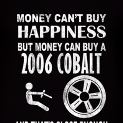 Money Cant Buy Happiness 2006 Chevy Cobalt Dark Distressed T Shirt