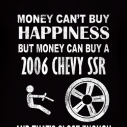 Money Cant Buy Happiness 2006 Chevy SSR Dark Distressed T Shirt
