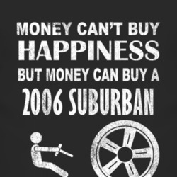Money Cant Buy Happiness 2006 Chevy Suburban Dark Distressed T Shirt