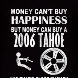 Money Cant Buy Happiness 2006 Chevy Tahoe Dark Distressed T Shirt