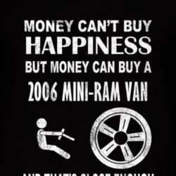 Money Cant Buy Happiness 2006 Dodge Mini-Ram Van Dark Distressed T Shi